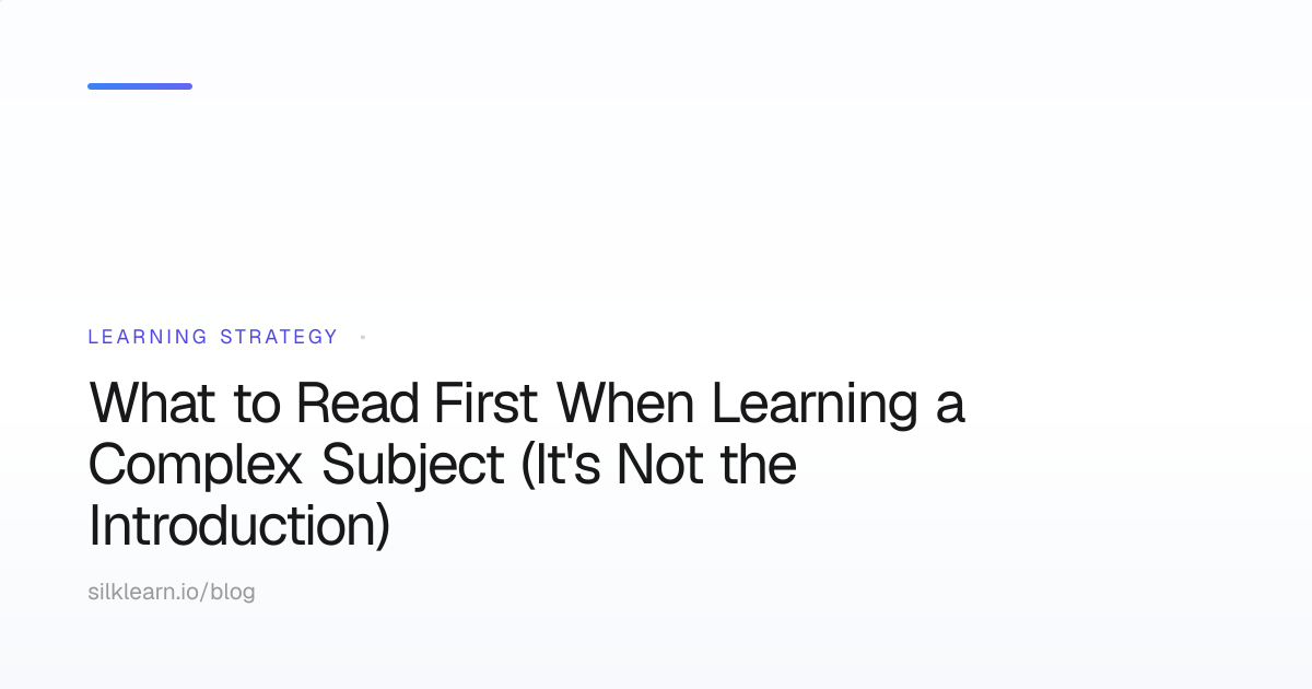 What to Read First When Learning a Complex Subject (It's Not the ...